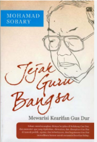 Jejak Guru Bangsa: Mewarisi Kearifan Gus Dur