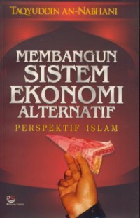 Membangun Sistem Ekonomi Alternatif: Perspektif Islam