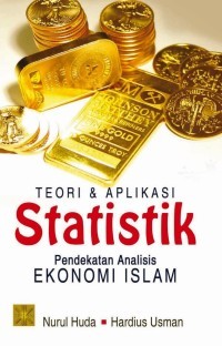 Teori Dan Aplikasi Statistik: Pendekatan Analisis Ekonomi Islam